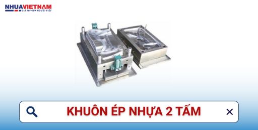Khuôn ép nhựa 2 tấm